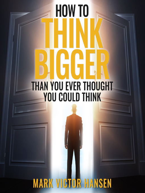 Title details for How to Think Bigger Than You Ever Thought You Could Think by Mark Victor Hansen - Wait list